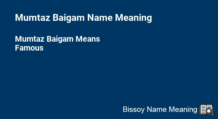 Mumtaz Baigam Name Meaning